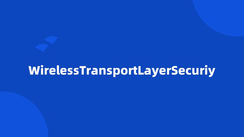 WirelessTransportLayerSecuriy