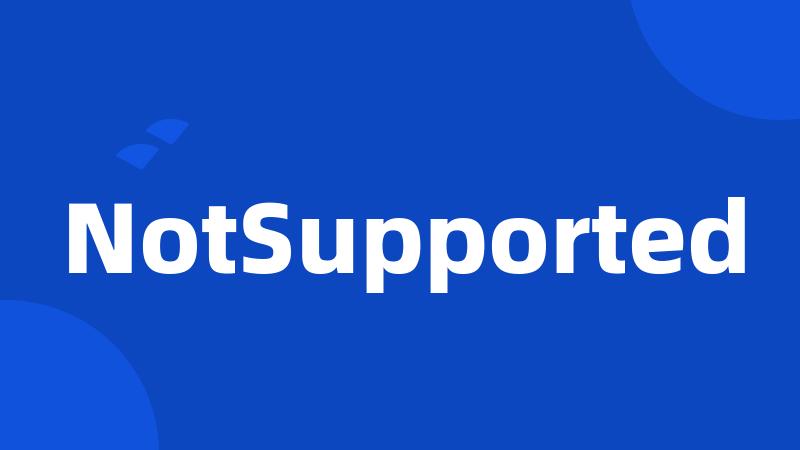 NotSupported