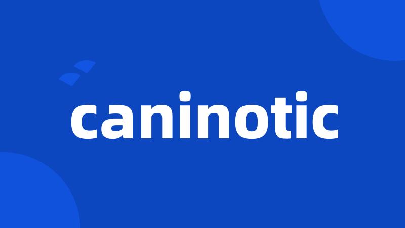 caninotic