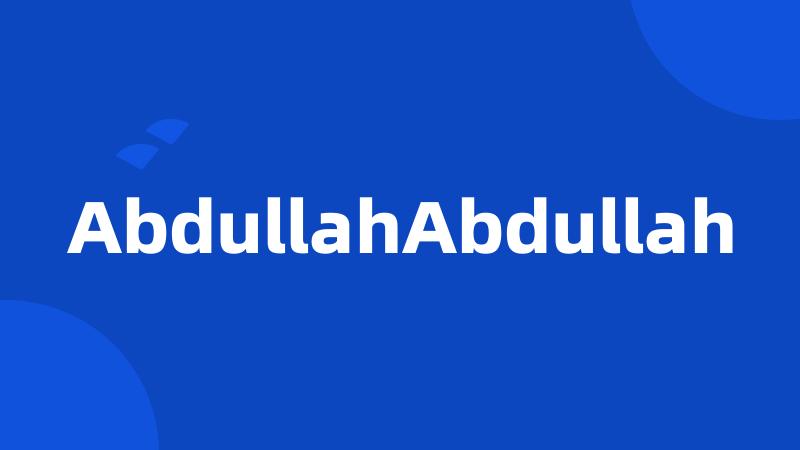 AbdullahAbdullah