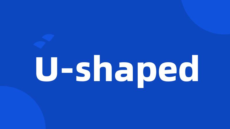 U-shaped