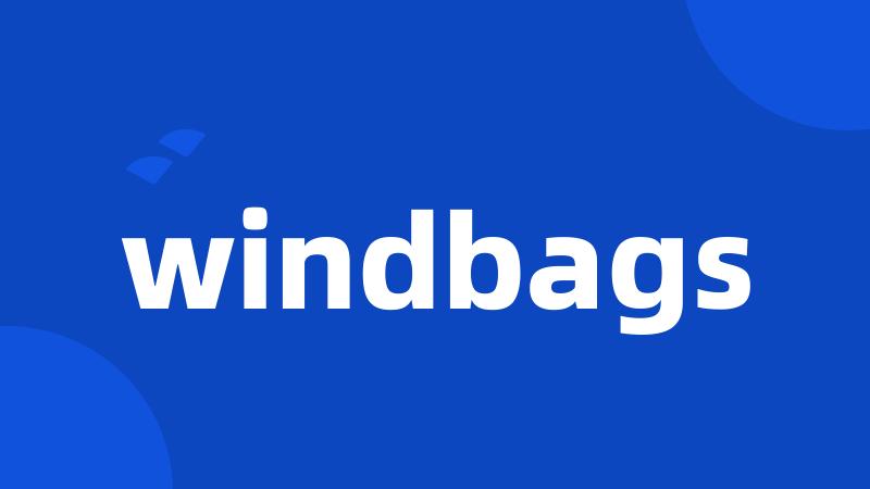 windbags