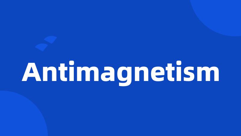 Antimagnetism