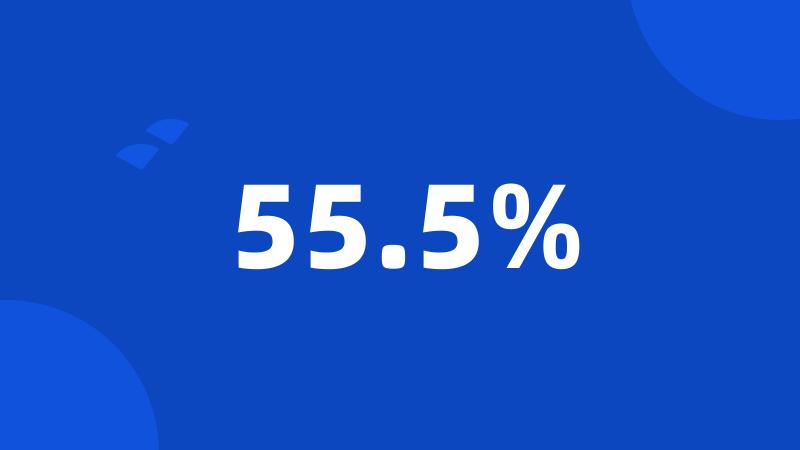 55.5%