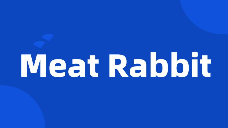 Meat Rabbit