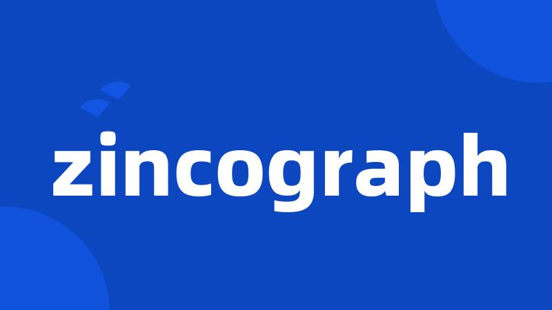 zincograph