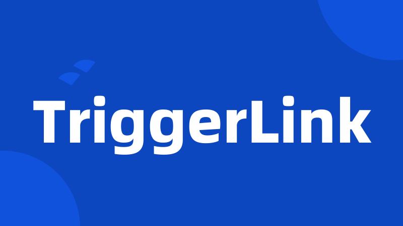 TriggerLink