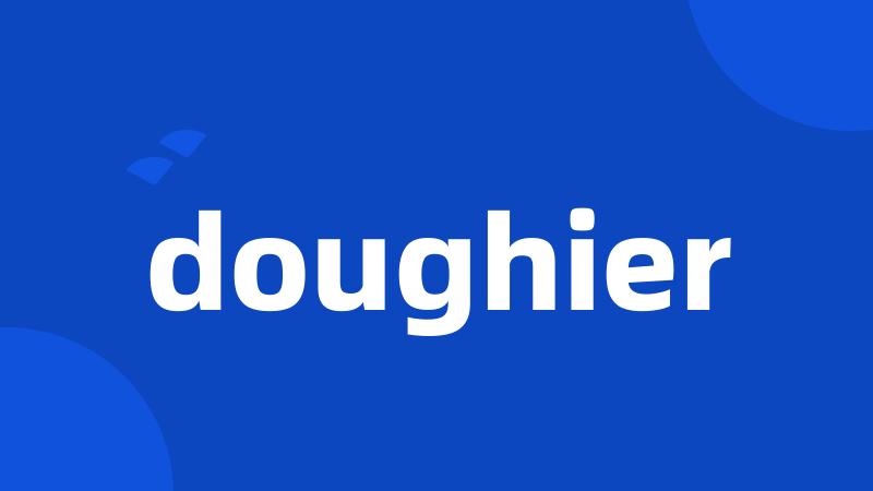 doughier