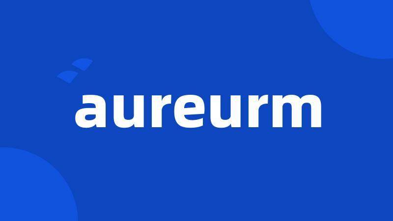 aureurm