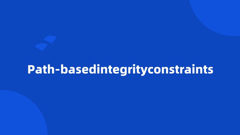 Path-basedintegrityconstraints