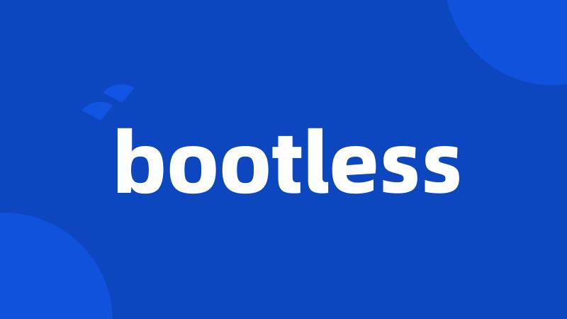 bootless