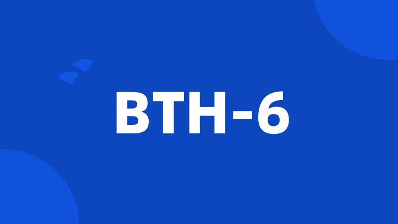 BTH-6