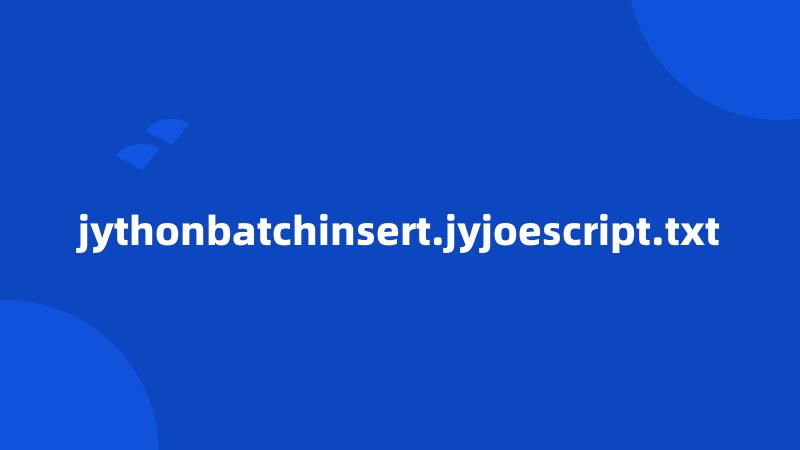 jythonbatchinsert.jyjoescript.txt