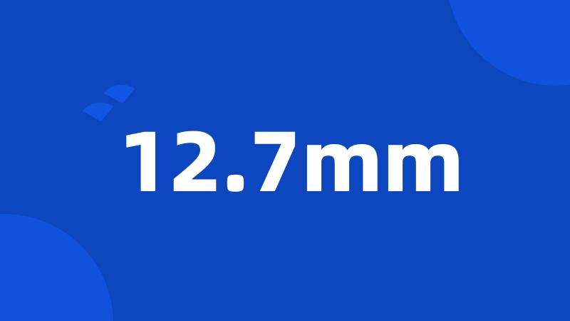 12.7mm