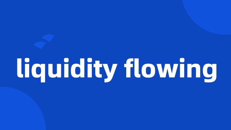 liquidity flowing