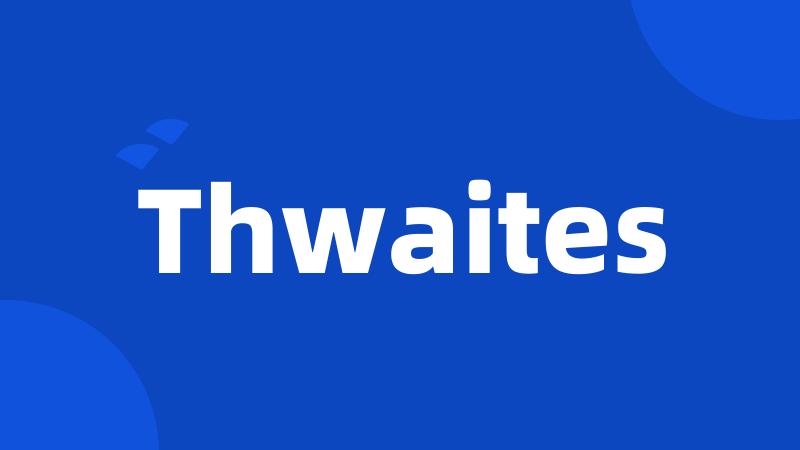 Thwaites