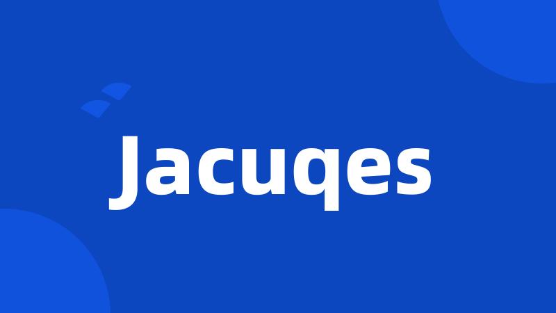 Jacuqes