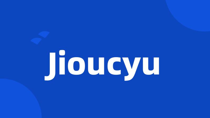 Jioucyu