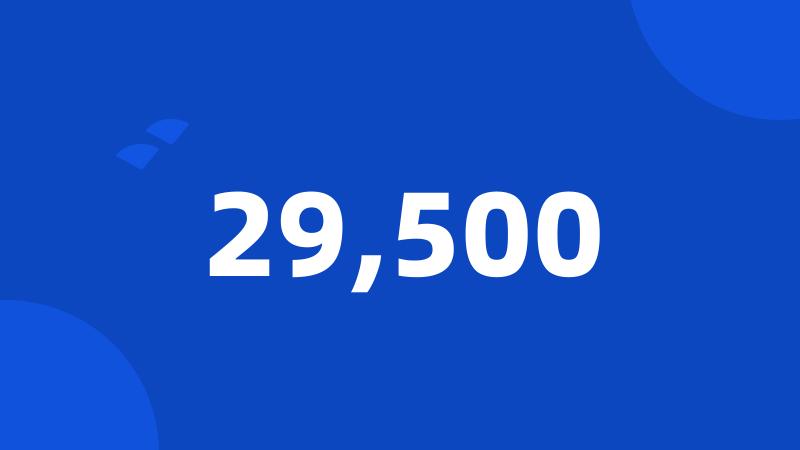 29,500