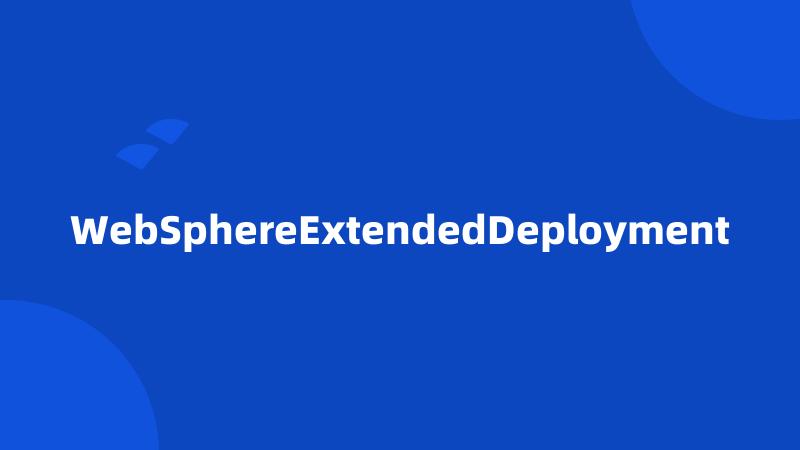 WebSphereExtendedDeployment