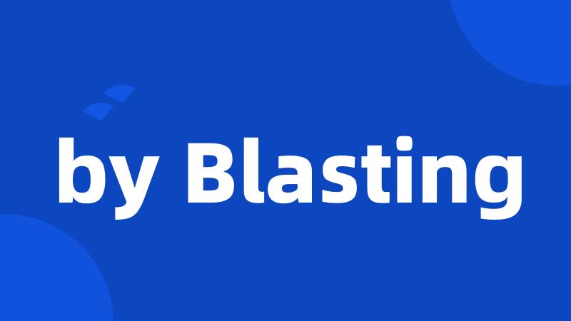 by Blasting
