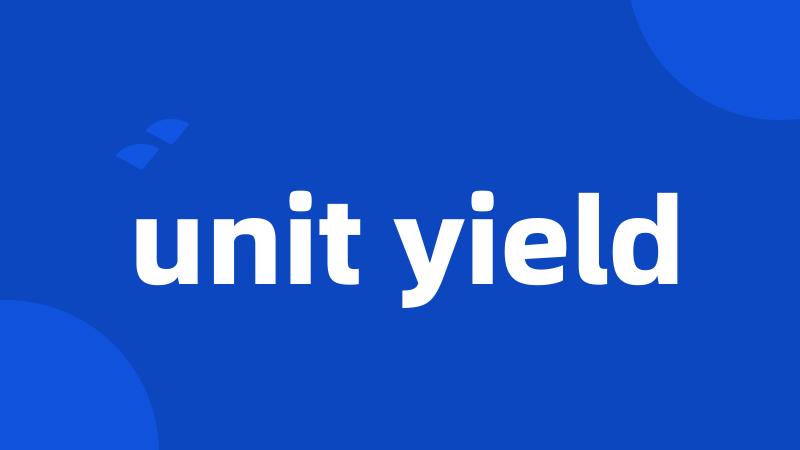 unit yield