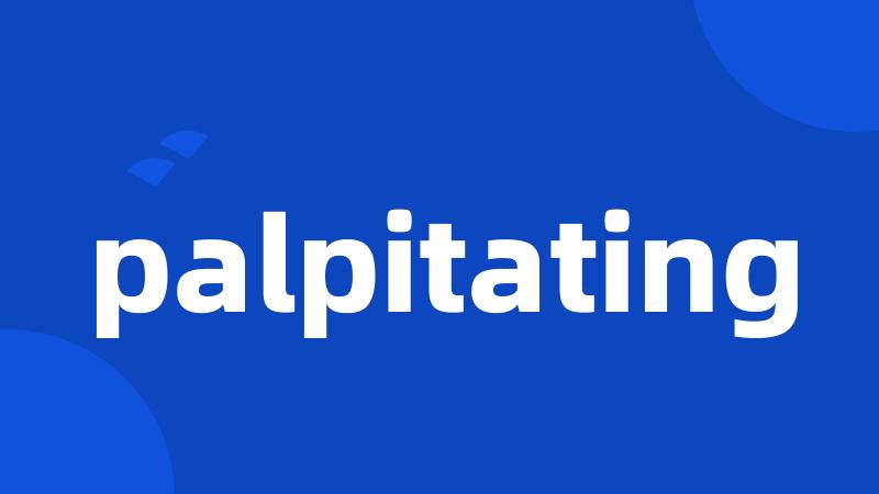 palpitating