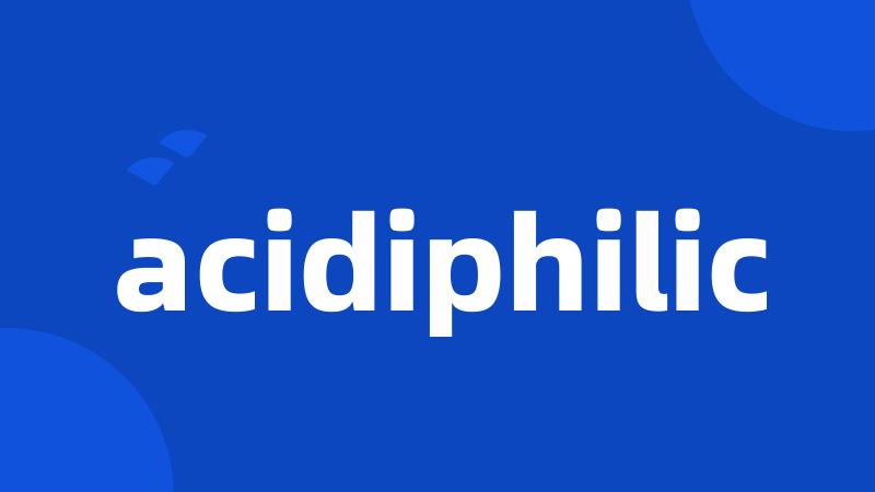 acidiphilic