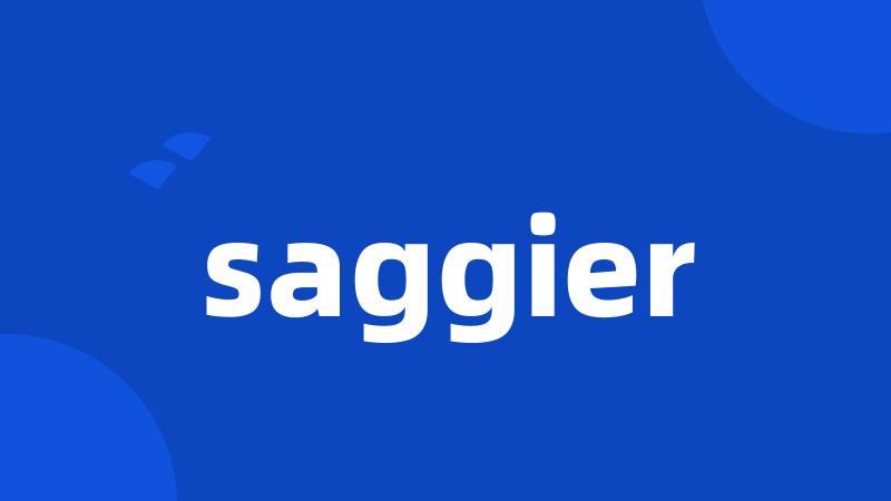 saggier