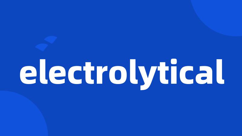 electrolytical