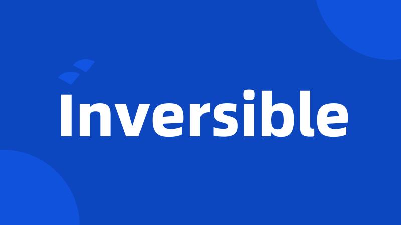 Inversible