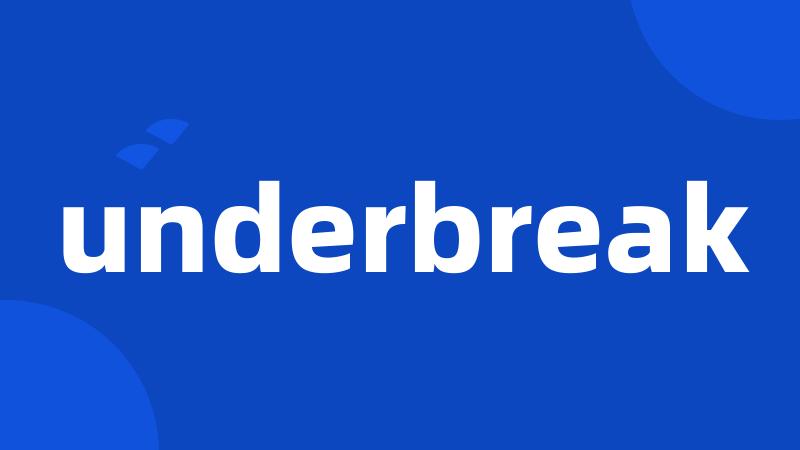 underbreak