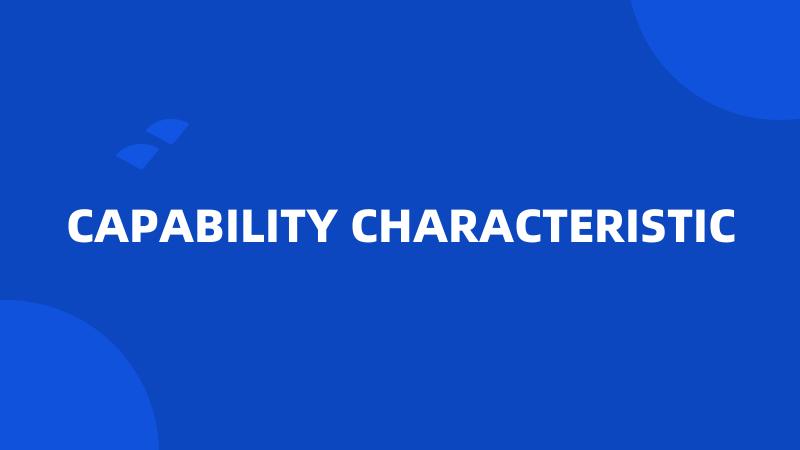 CAPABILITY CHARACTERISTIC