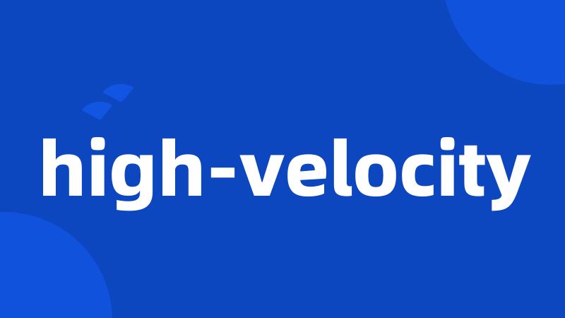 high-velocity