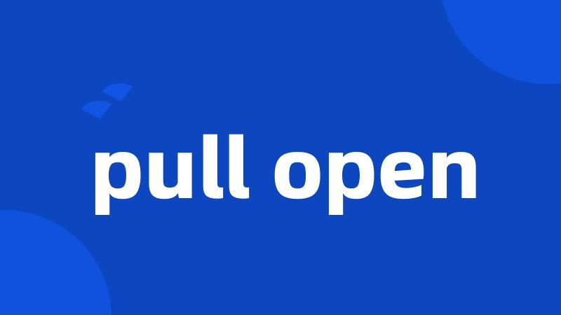 pull open