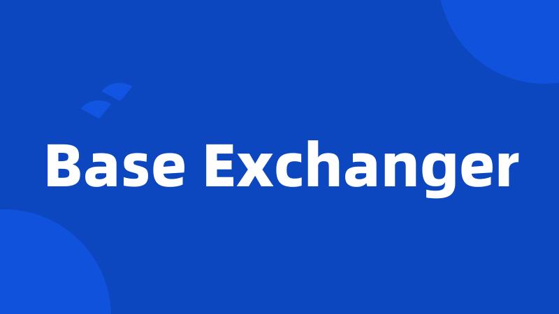 Base Exchanger