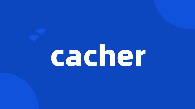 cacher