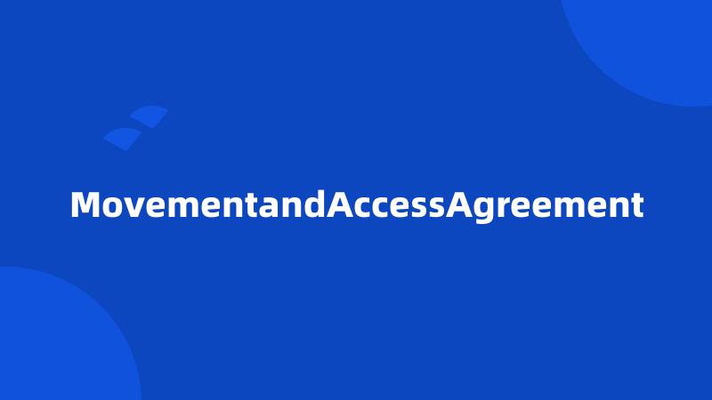 MovementandAccessAgreement