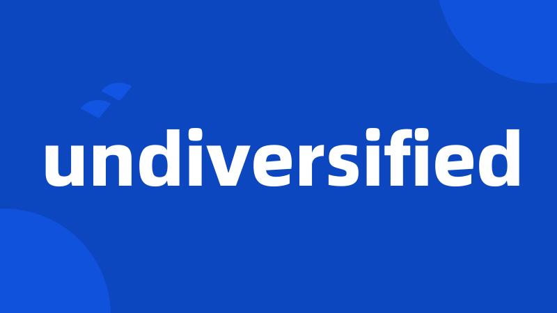 undiversified