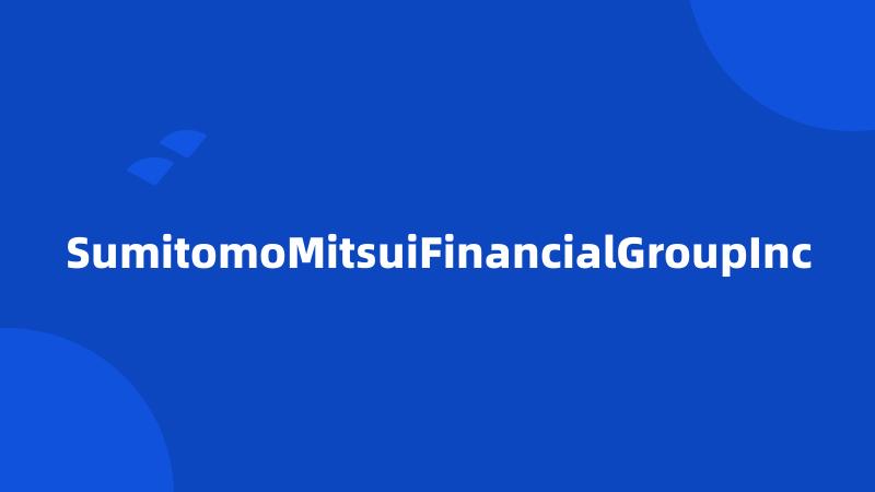 SumitomoMitsuiFinancialGroupInc