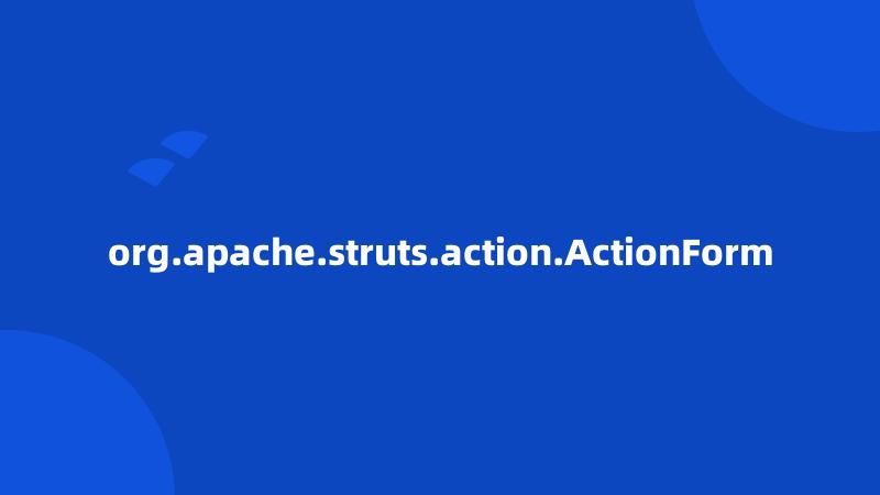 org.apache.struts.action.ActionForm