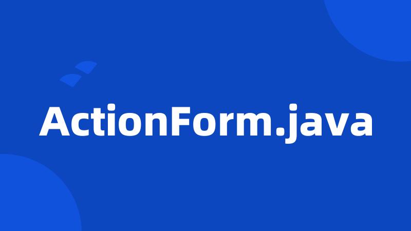 ActionForm.java