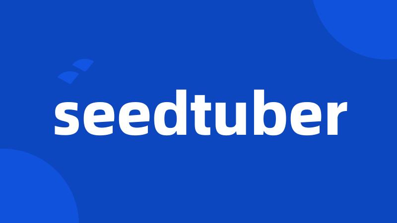 seedtuber