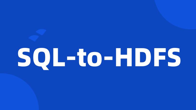 SQL-to-HDFS