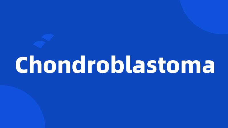 Chondroblastoma