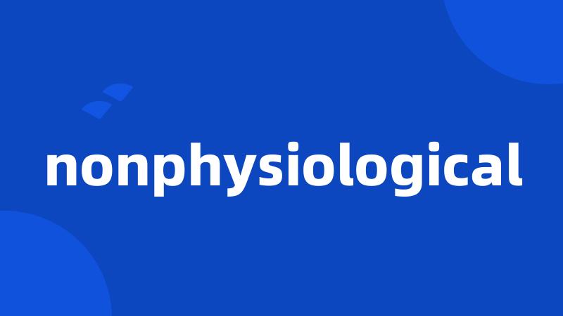nonphysiological