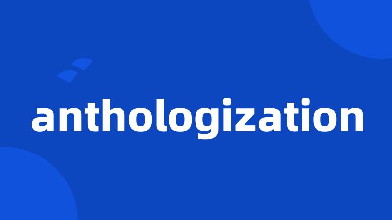 anthologization