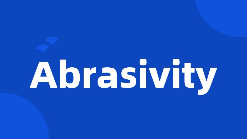 Abrasivity