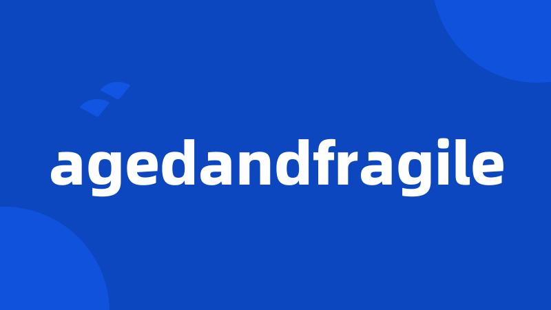 agedandfragile