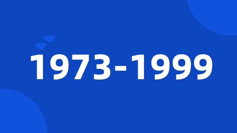 1973-1999